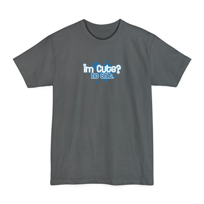 I'm Cute? No Shit - Men's Tall T-Shirt