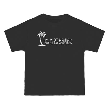 I'm Not Haitian But I'll Eat Your Kitty - Men's Heavyweight T-Shirt