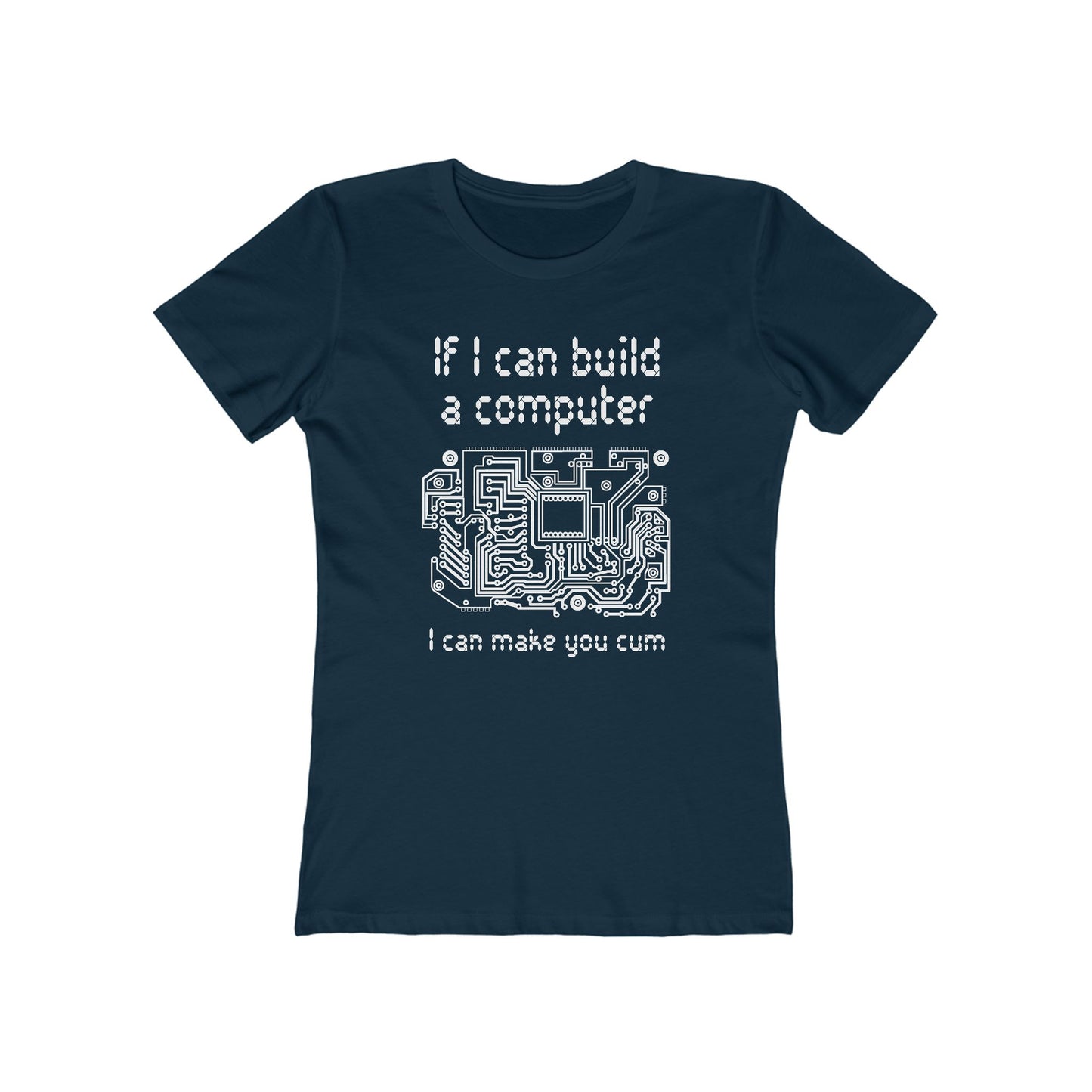 If I Can Build A Computer I Can Make You Cum - Women’s T-Shirt