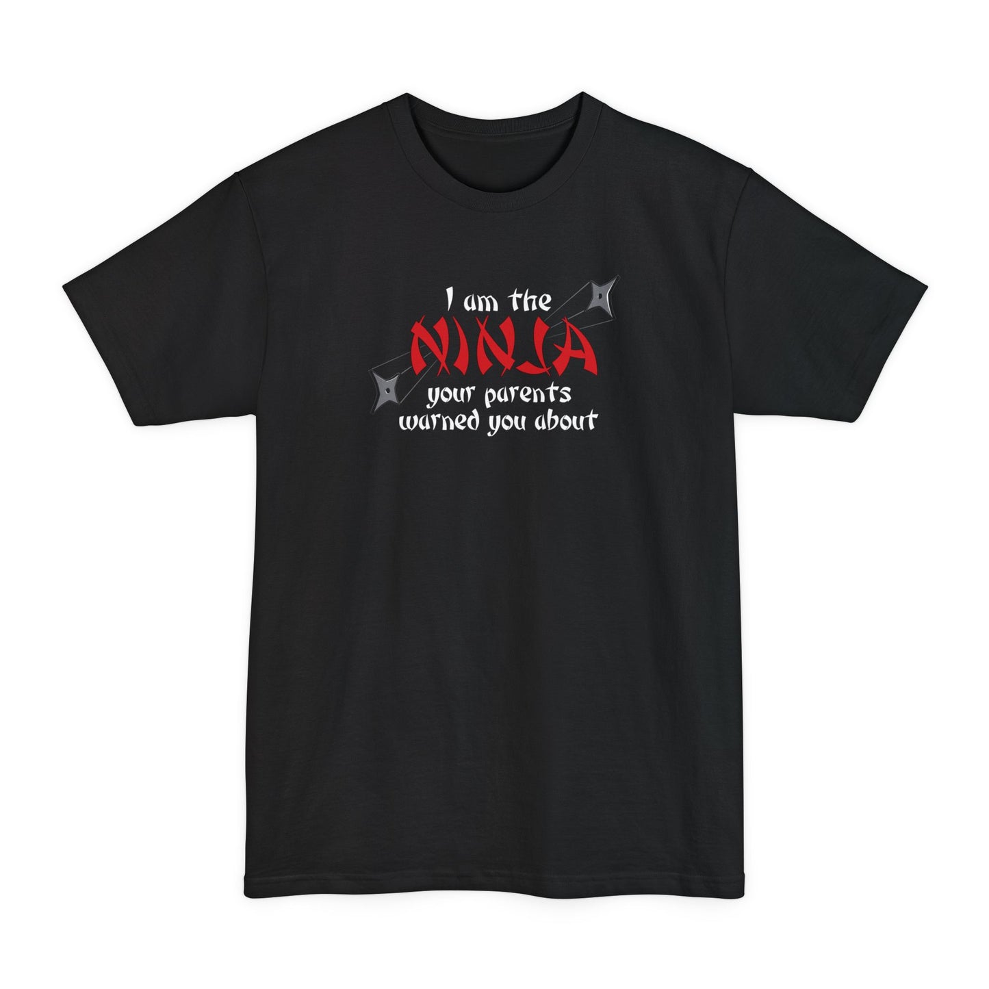 I Am The Ninja Your Parents Warned You About - Men's Tall T-Shirt