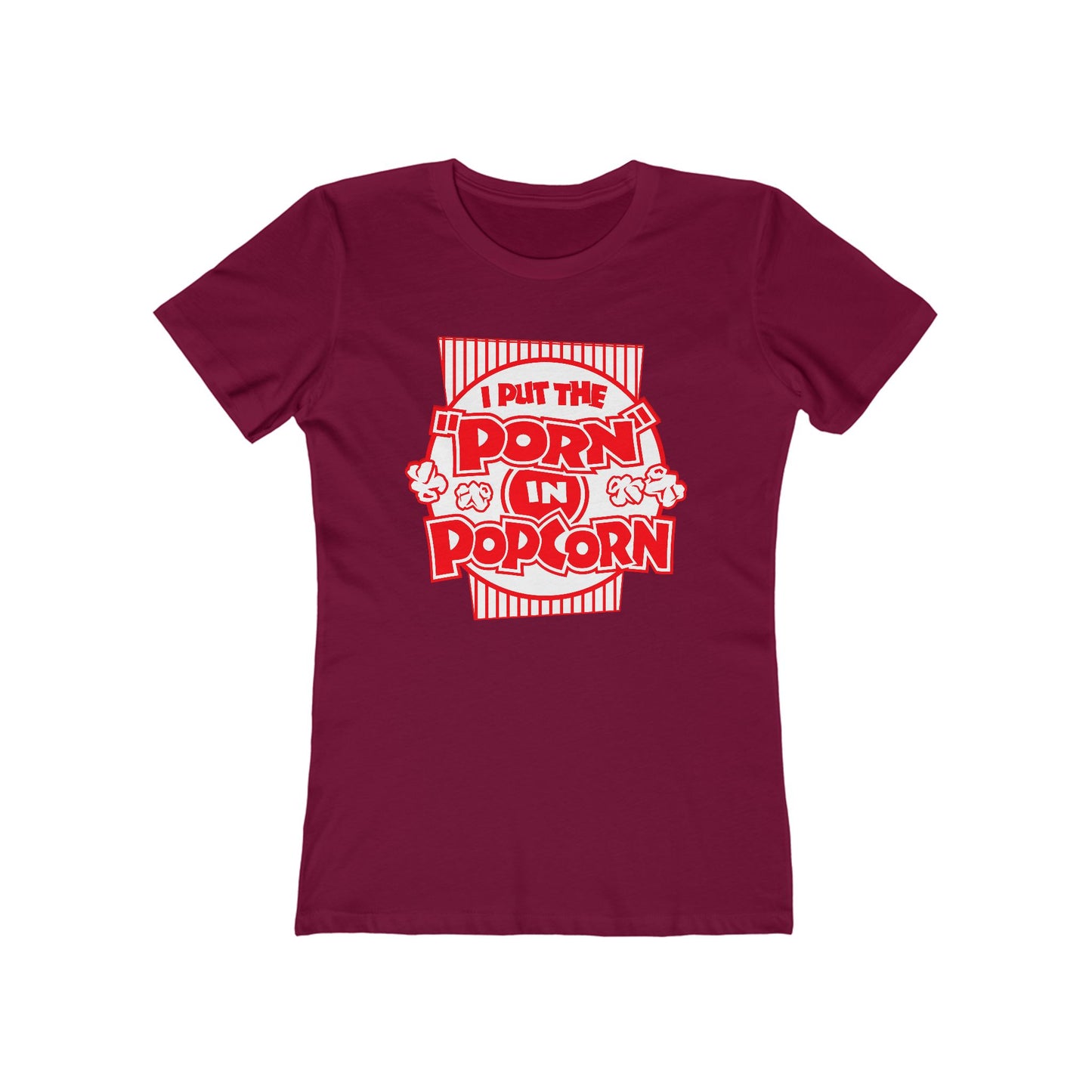 I Put The "Porn" In Popcorn - Women’s T-Shirt