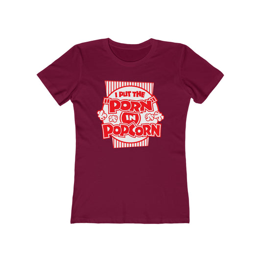 I Put The "Porn" In Popcorn - Women’s T-Shirt
