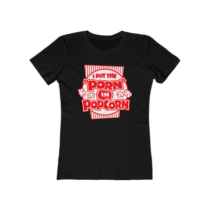 I Put The "Porn" In Popcorn - Women’s T-Shirt