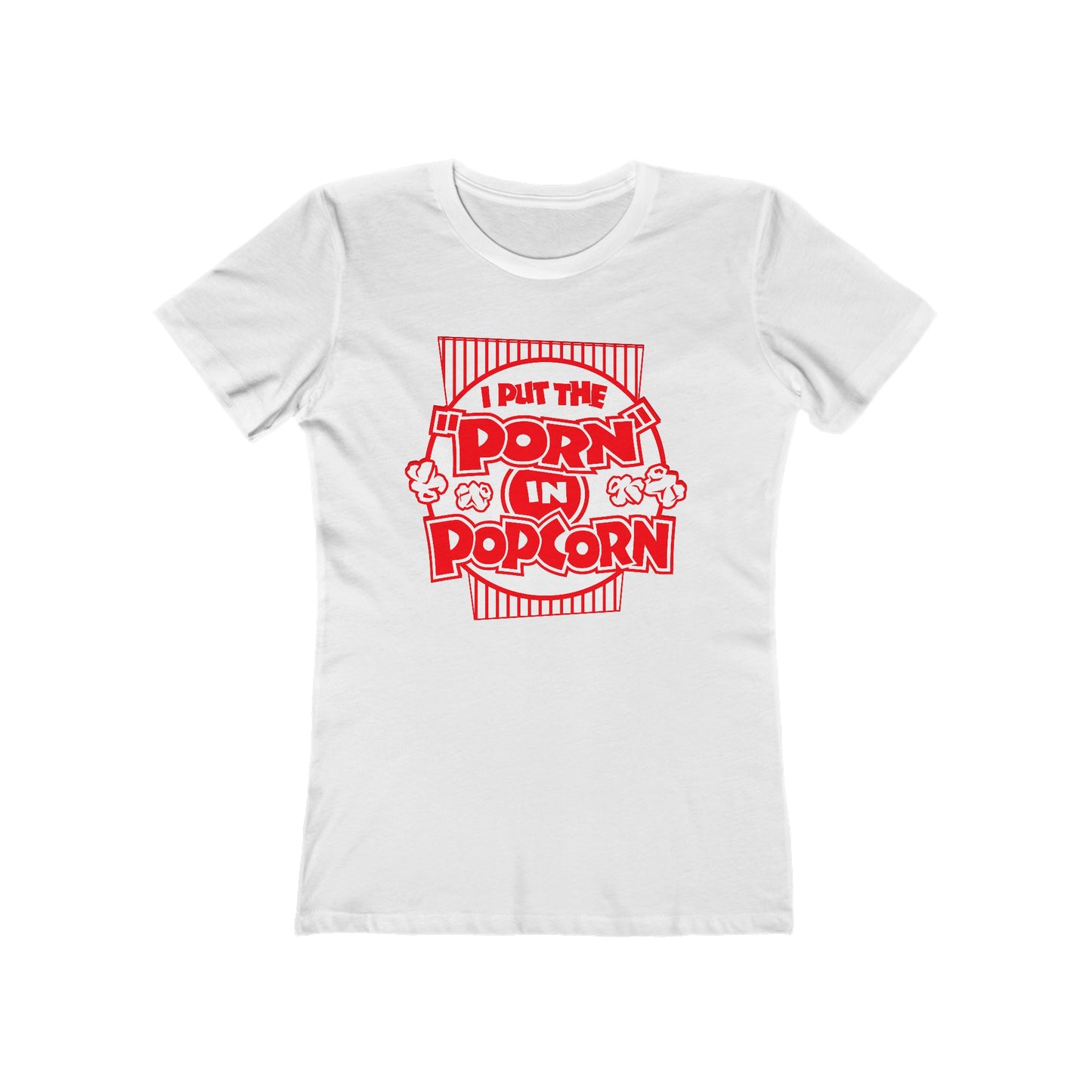 I Put The "Porn" In Popcorn - Women’s T-Shirt