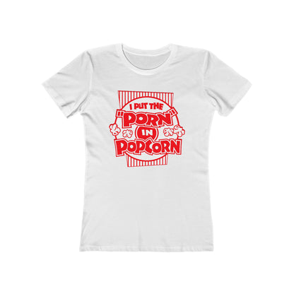 I Put The "Porn" In Popcorn - Women’s T-Shirt
