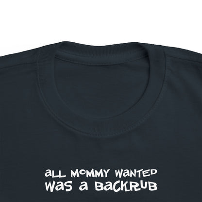 All Mommy Wanted Was A Backrub - Toddler T-Shirt