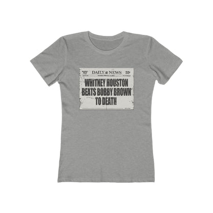 Whitney Houston Beats Bobby Brown To Death - Women’s T-Shirt