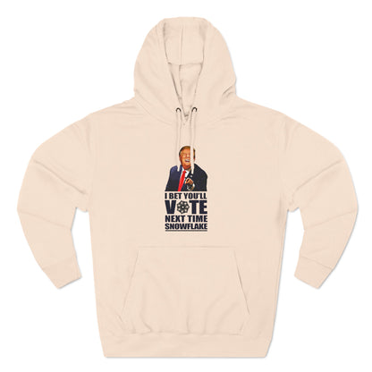 I Bet You'll Vote Next Time Snowflake (Donald Trump) - Hoodie