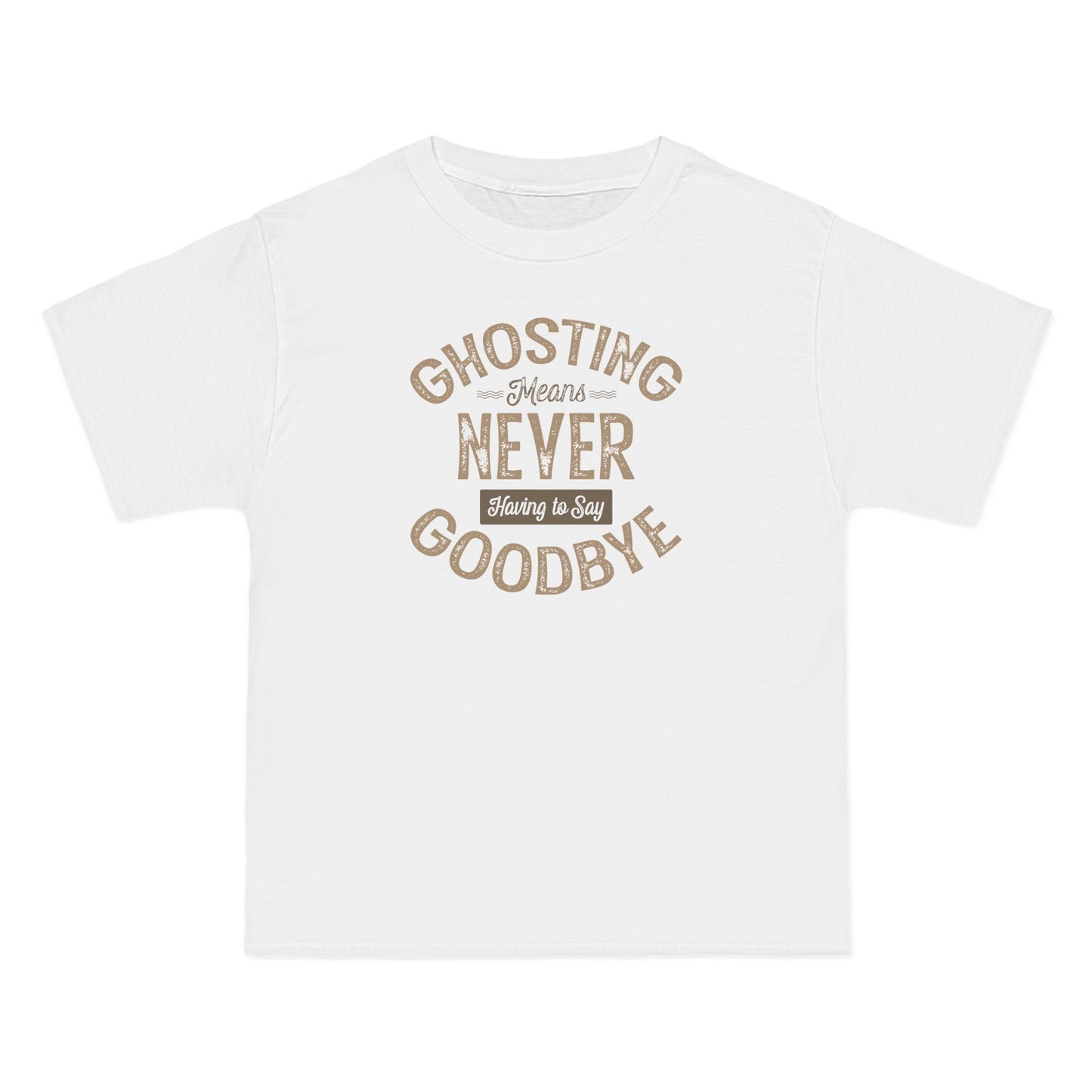 Ghosting Means Never Having To Say Goodbye  - Men's Heavyweight T-Shirt