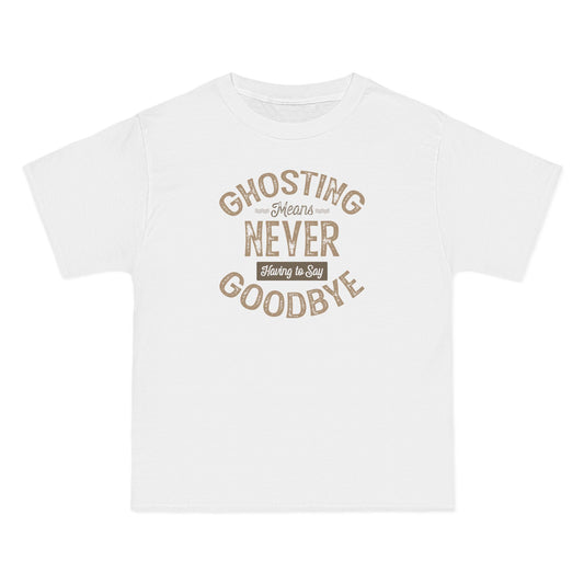 Ghosting Means Never Having To Say Goodbye  - Men's Heavyweight T-Shirt