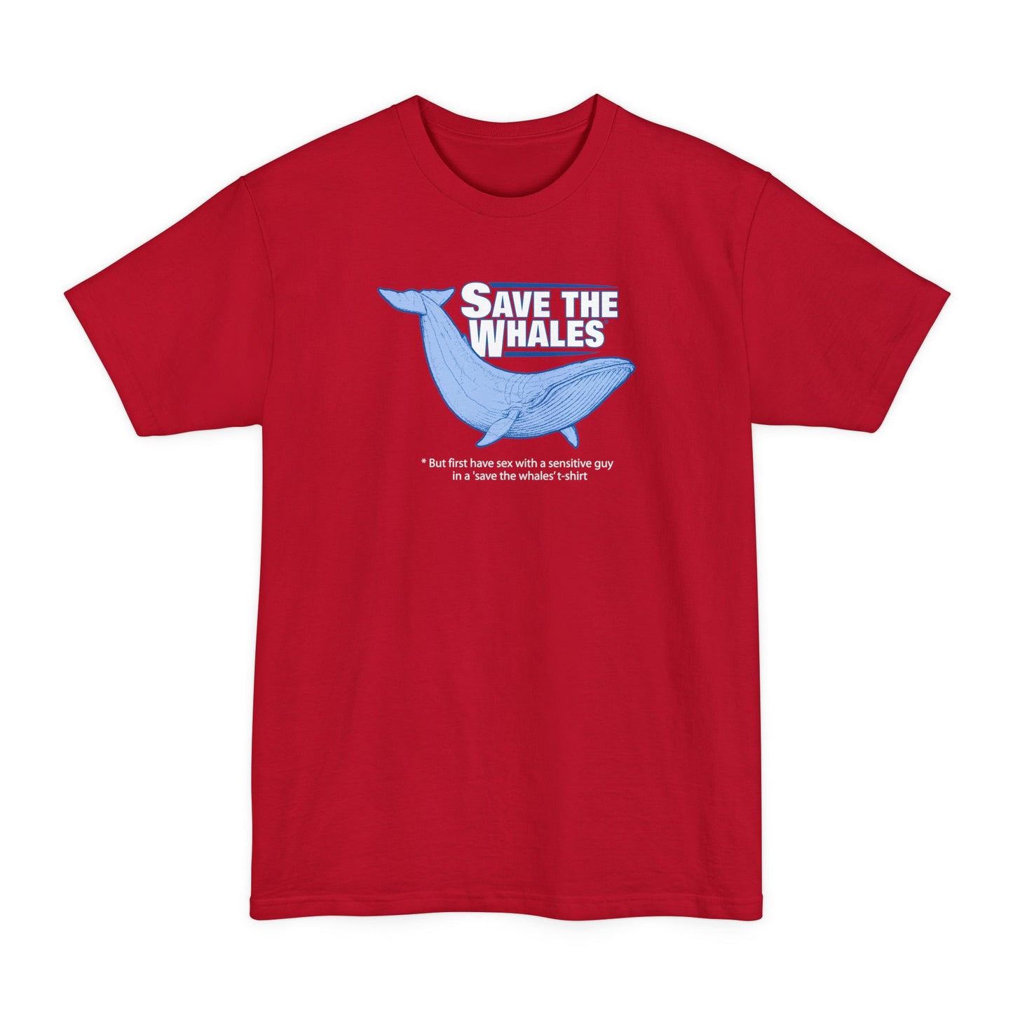 Save The Whales - But First Have Sex With A Sensitive Guy In A 'Save The Whales' T-Shirt - Men's Tall T-Shirt