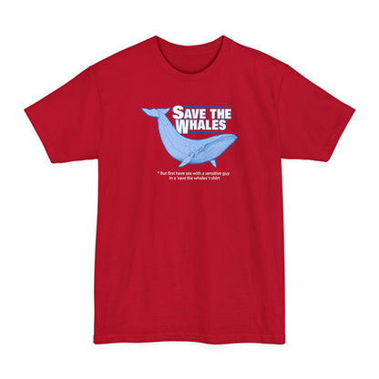 Save The Whales - But First Have Sex With A Sensitive Guy In A 'Save The Whales' T-Shirt - Men's Tall T-Shirt