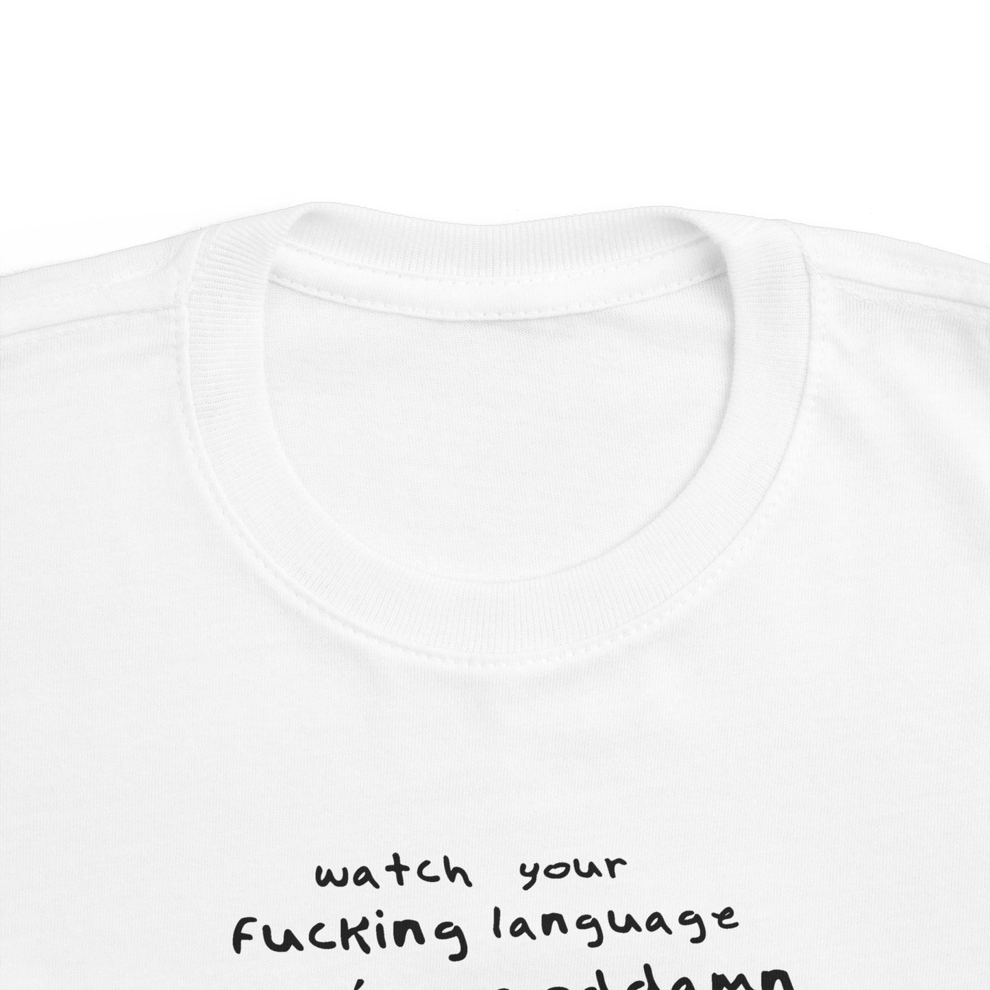 Watch Your Fucking Language There's A Goddamn Baby - Toddler T-Shirt