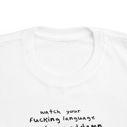 Watch Your Fucking Language There's A Goddamn Baby - Toddler T-Shirt