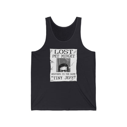 Lost Pet Midget Responds To The Name Tiny Jeff - Unisex Tank