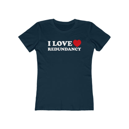 I Love (Heart) Redundancy - Women’s T-Shirt