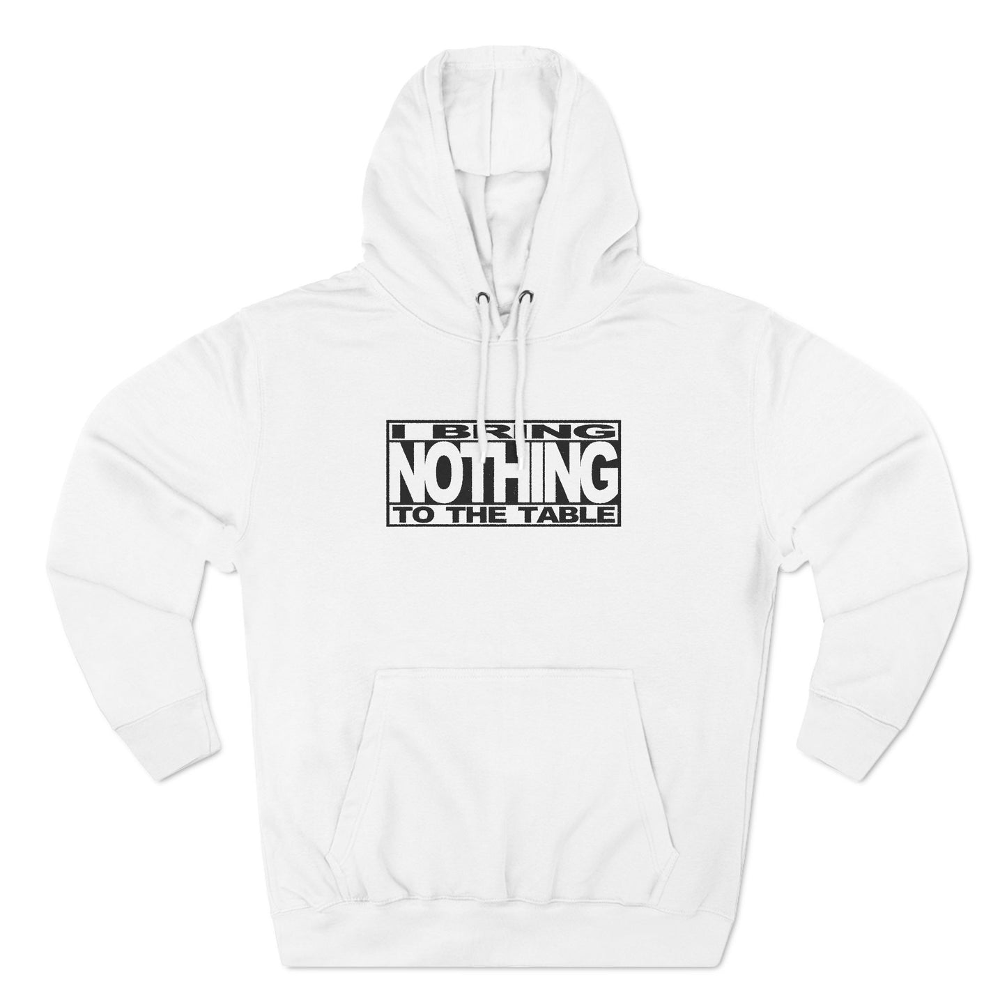 I Bring Nothing To The Table - Hoodie
