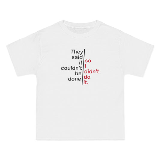 They Said It Couldn't Be Done - So I Didn't Do It. - Men's Heavyweight T-Shirt