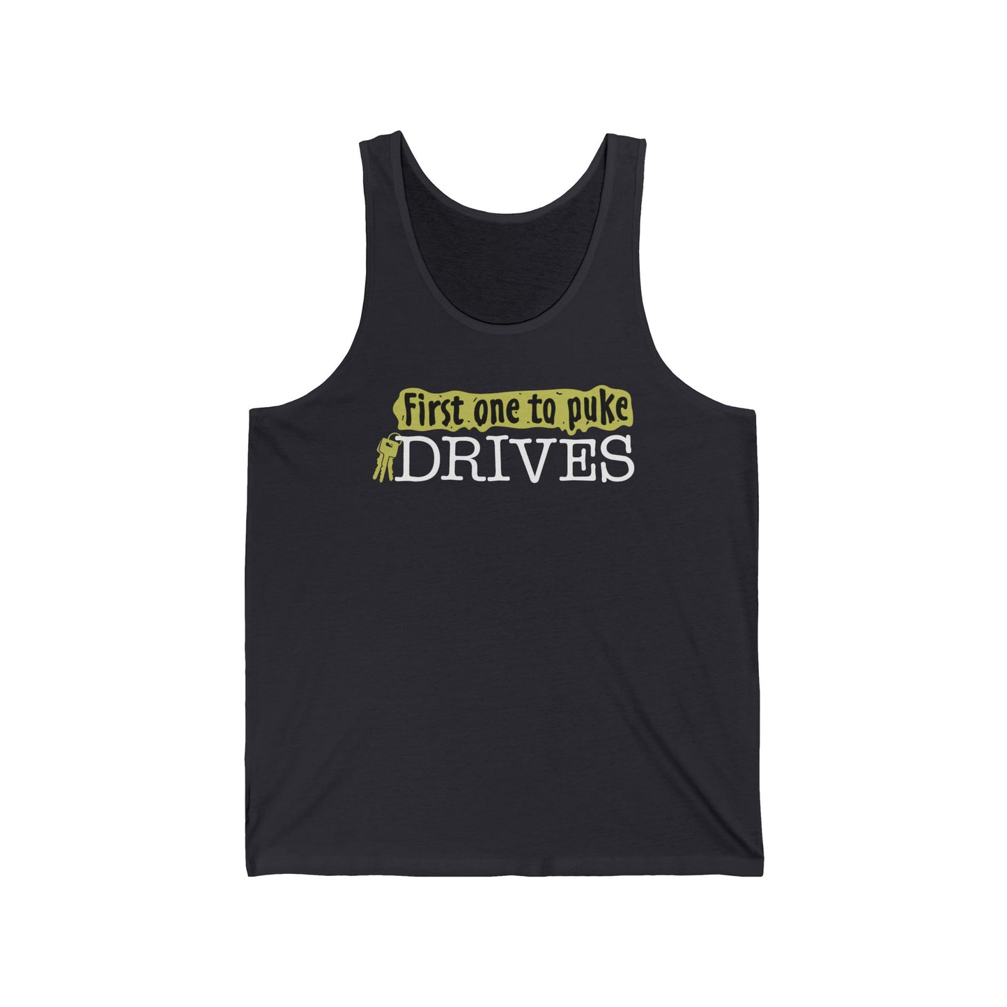 First One To Puke Drives - Unisex Tank