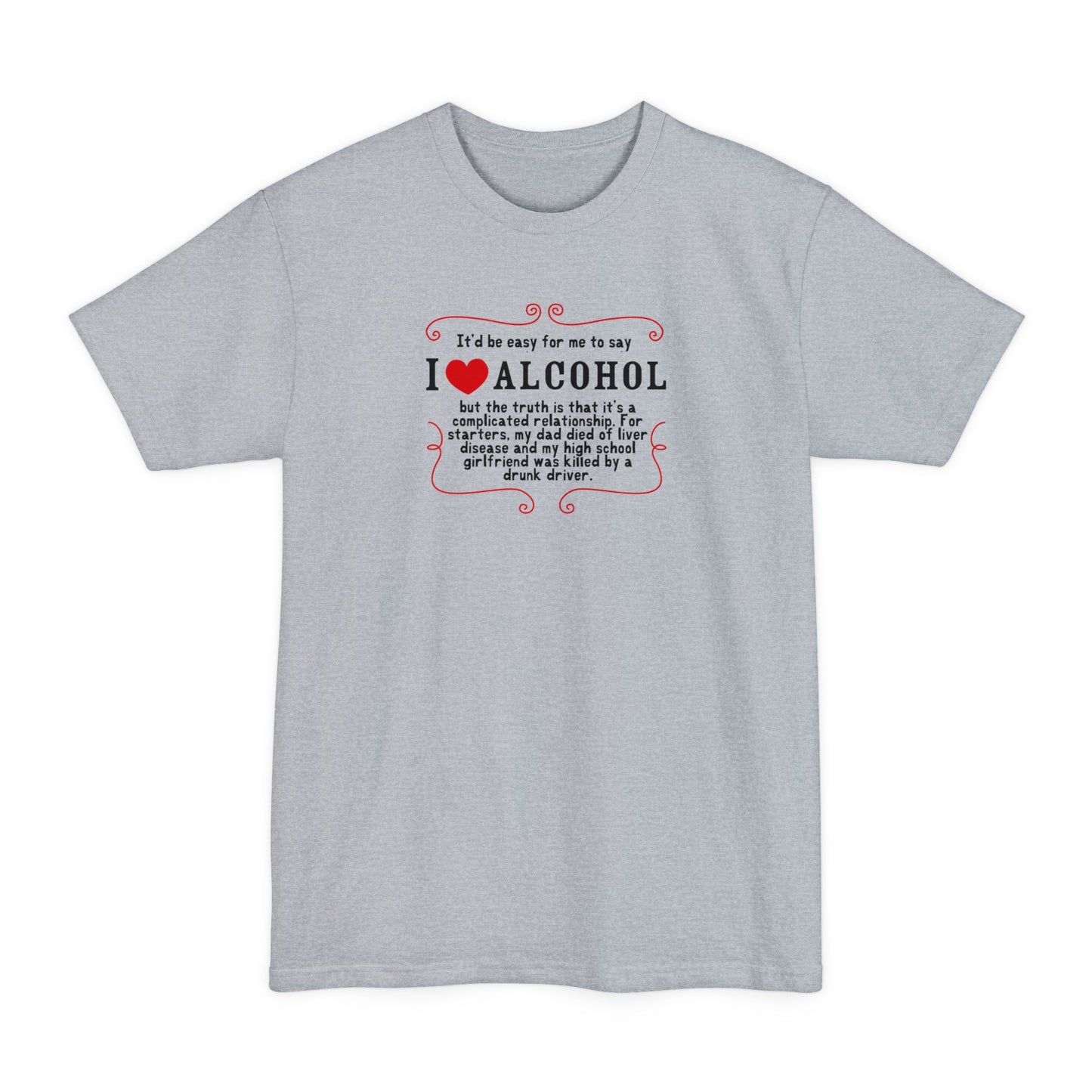 It'd Be Easy For Me To Say I Love Alcohol - Men's Tall T-Shirt