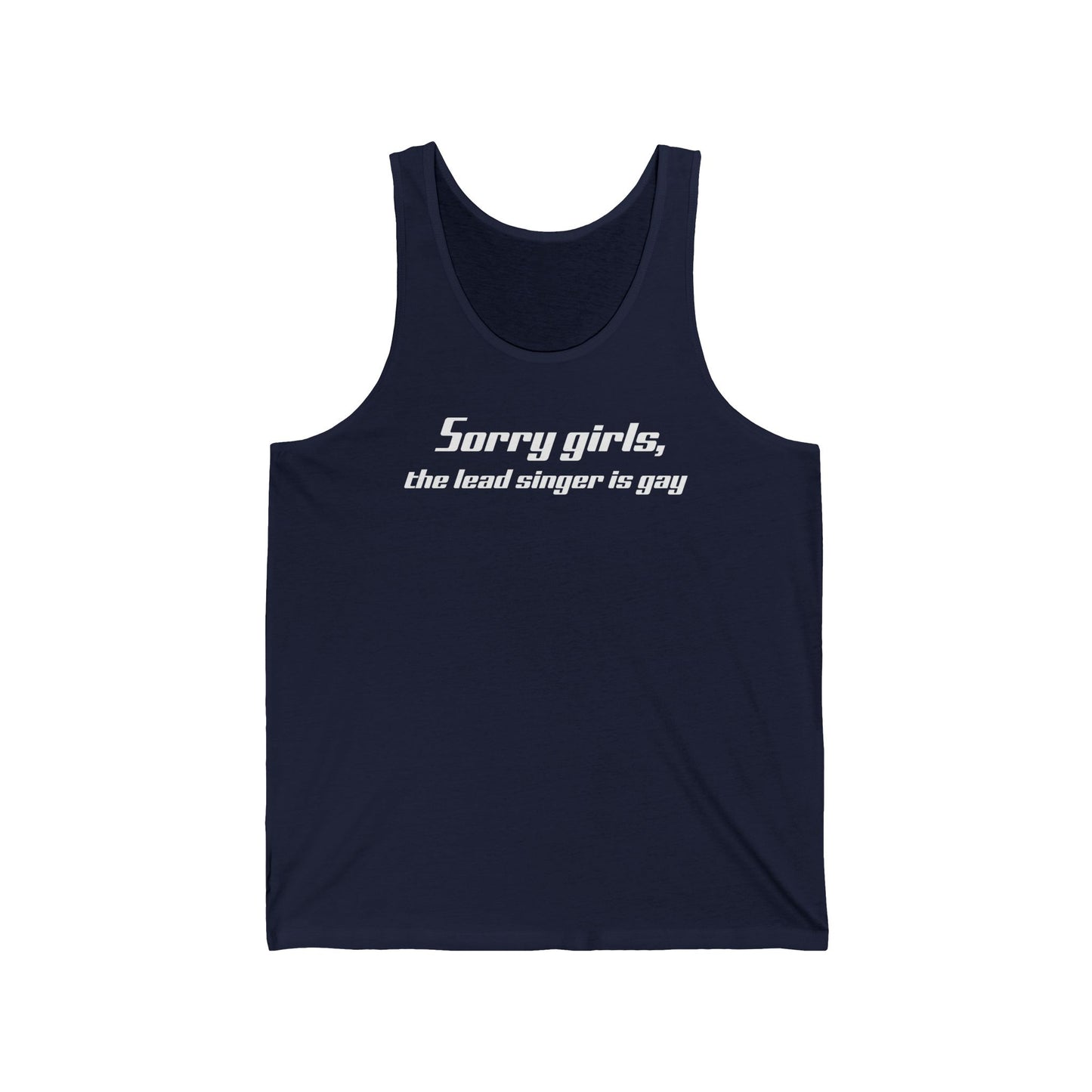 Sorry Girls - The Lead Singer Is Gay - Unisex Tank