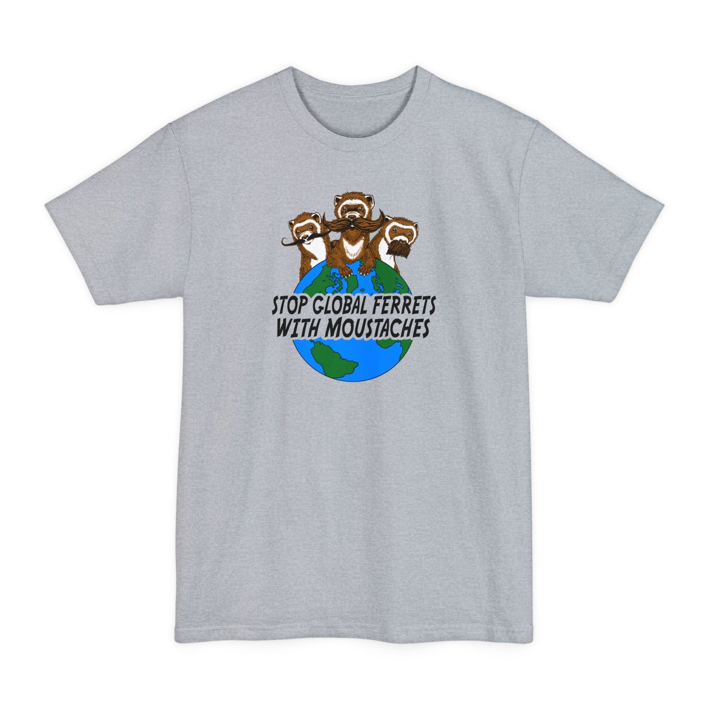 Stop Global Ferrets With Moustaches - Men's Tall T-Shirt