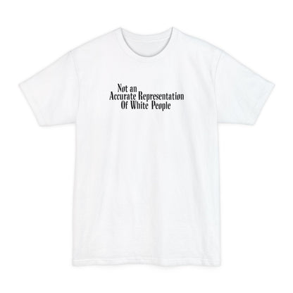 Not An Accurate Representation Of White People - Men's Tall T-Shirt