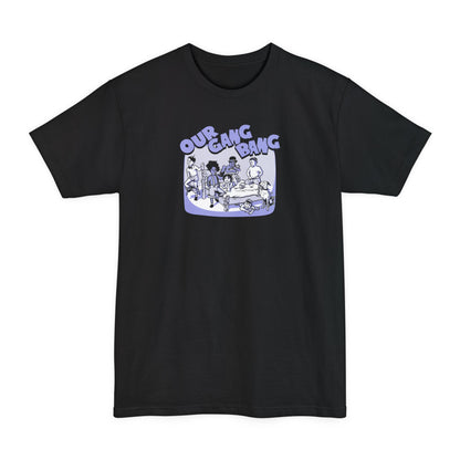 Our Gang Bang - Men's Tall T-Shirt