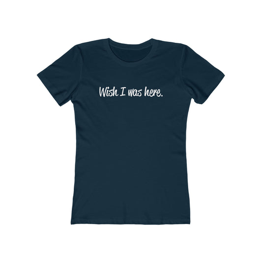 Wish I Was Here. - Women’s T-Shirt