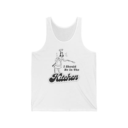 I Should Be In The Kitchen - Unisex Tank