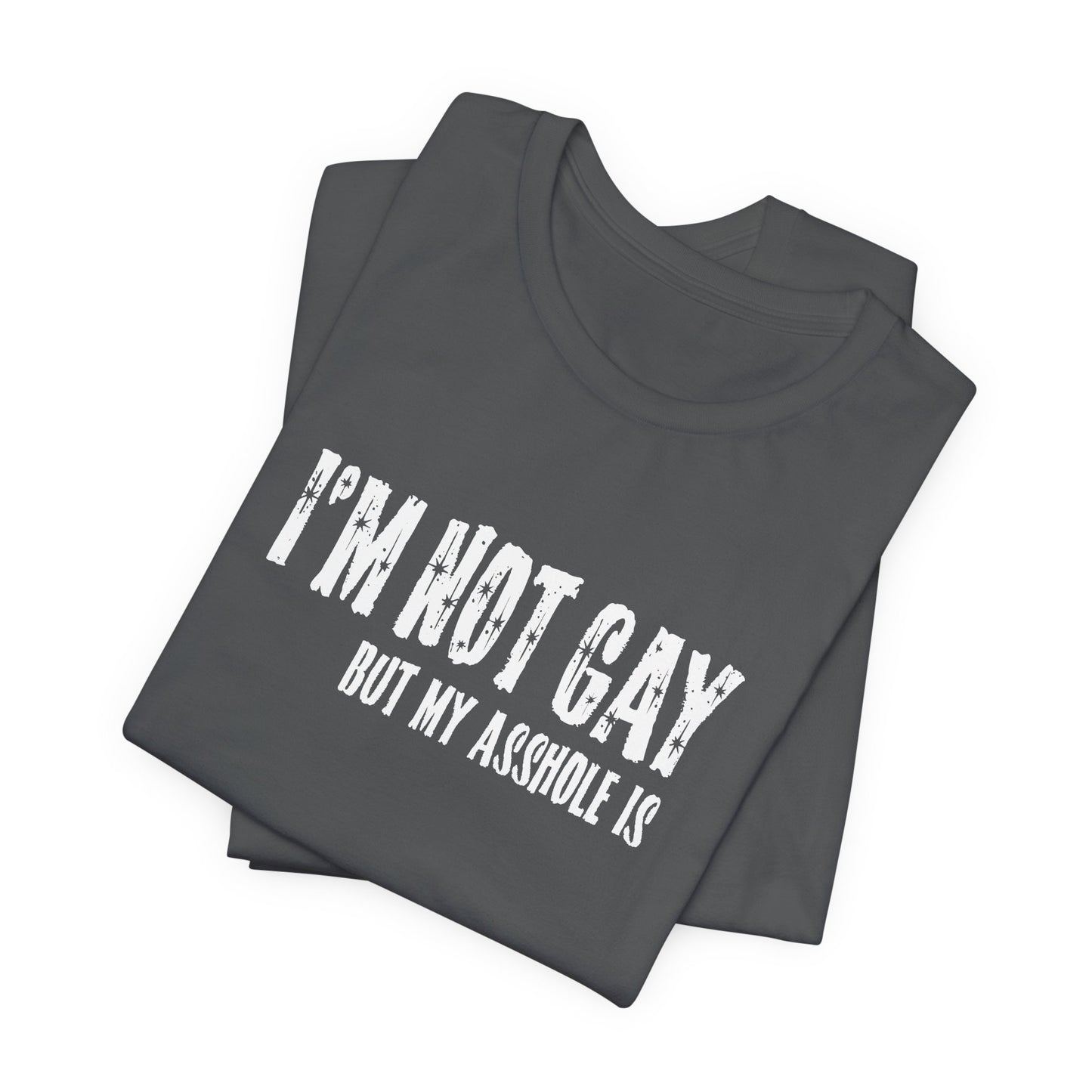 I'm Not Gay But My Asshole Is - Men's T-Shirt