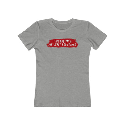 I Am The Path Of Least Resistance - Women’s T-Shirt