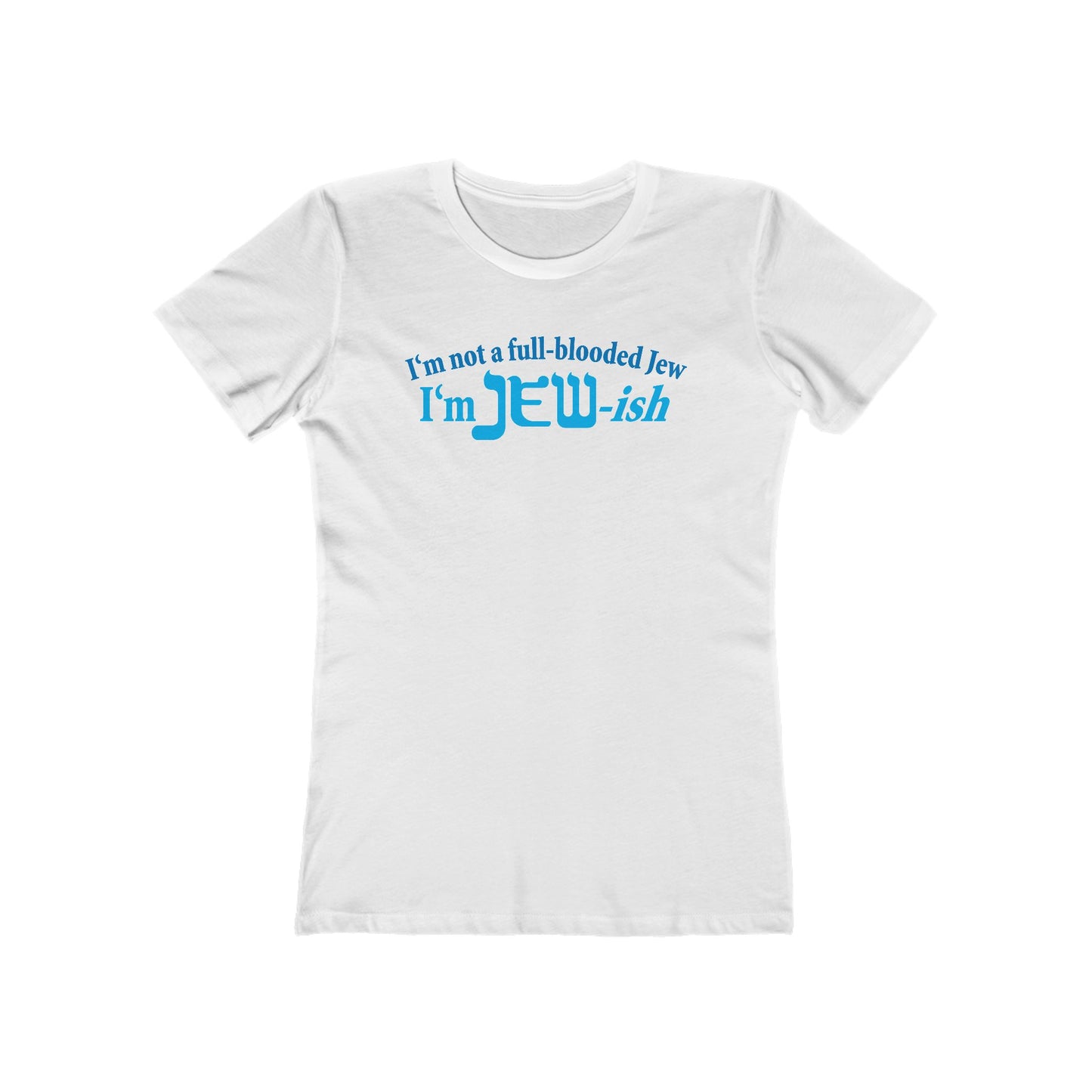 I'm Not A Full Blooded Jew - I'm Jewish - Women’s T-Shirt