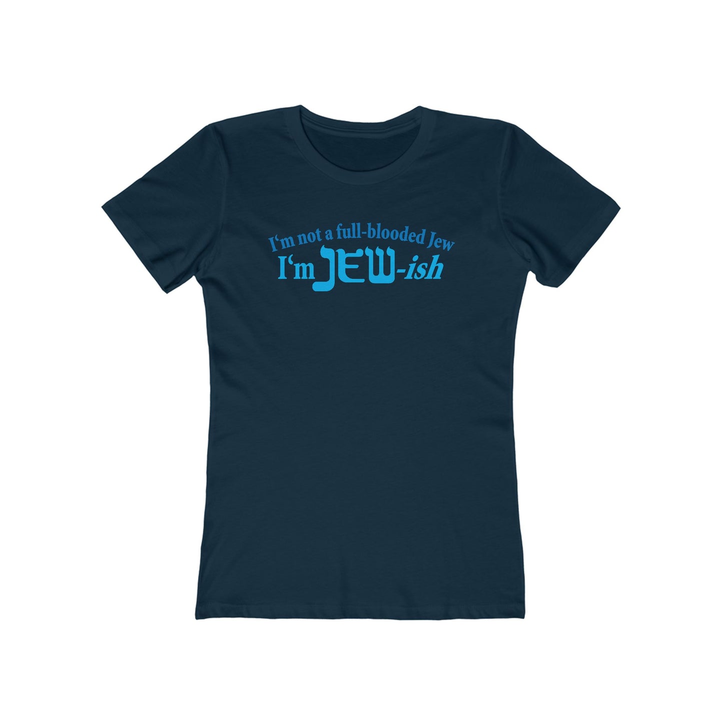 I'm Not A Full Blooded Jew - I'm Jewish - Women’s T-Shirt