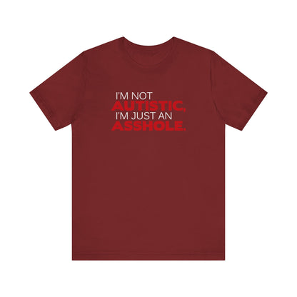 I'm Not Autistic I'm Just An Asshole. - Men's T-Shirt