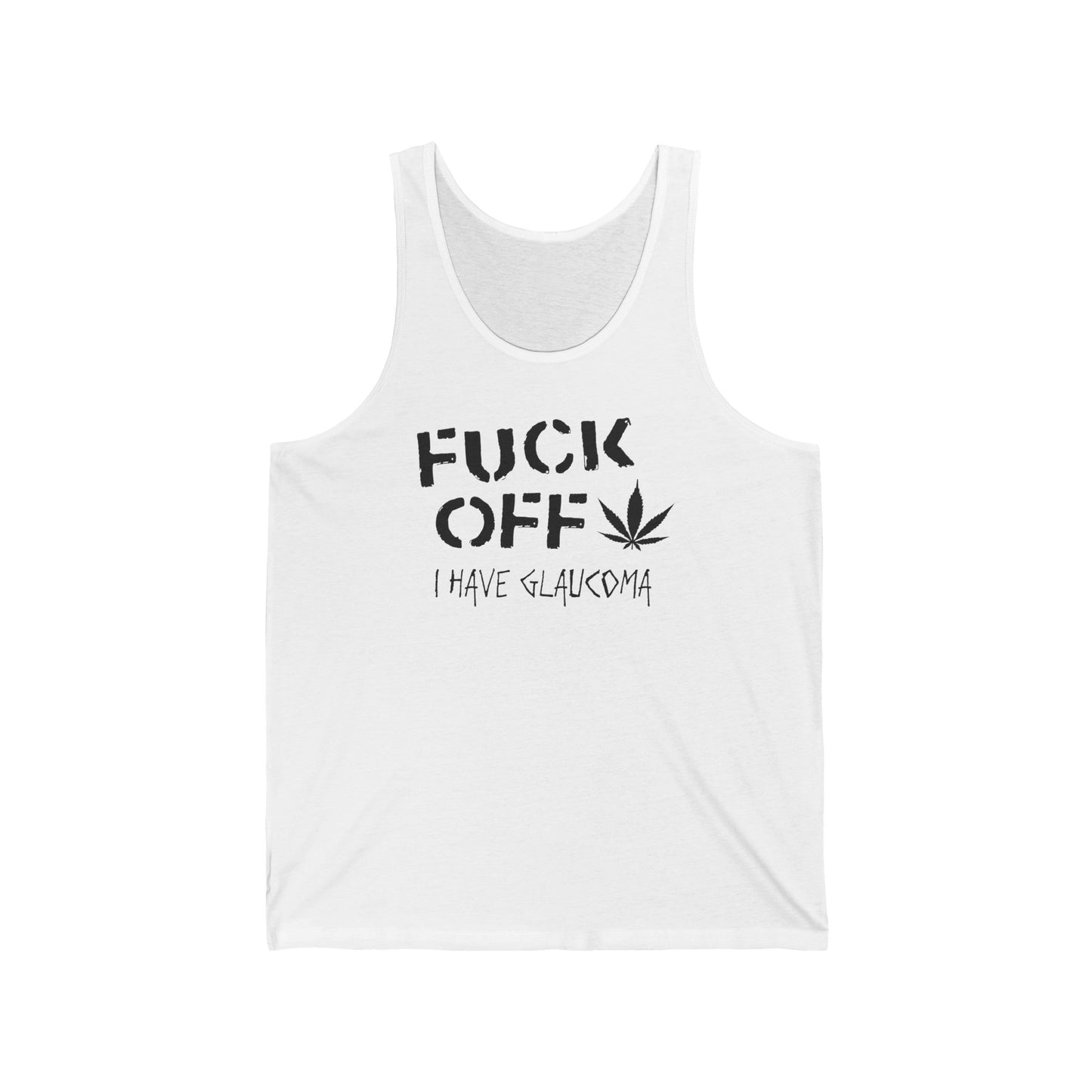 Fuck Off - I Have Glaucoma (With Pot Leaf) - Unisex Tank