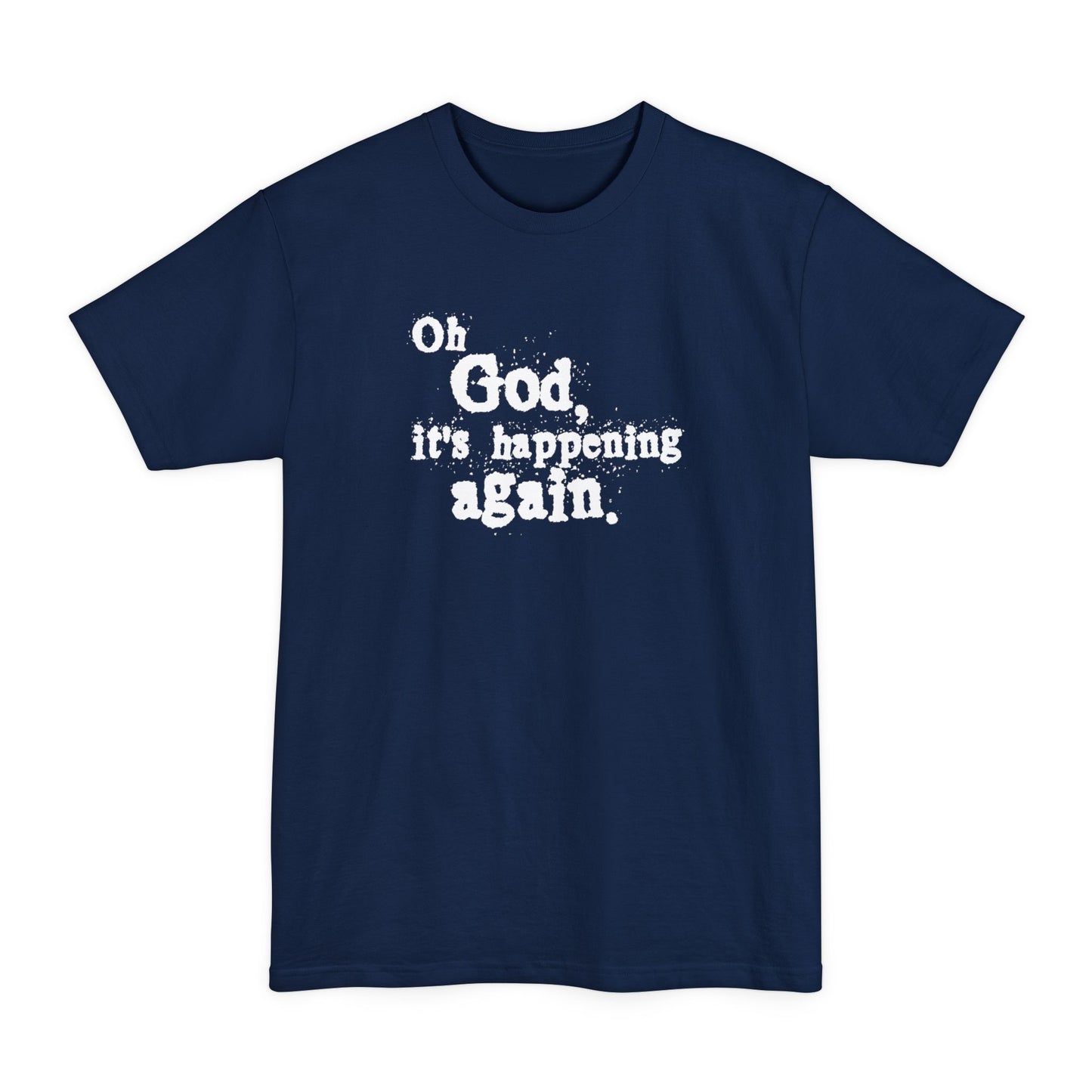 Oh God It's Happening Again - Men's Tall T-Shirt