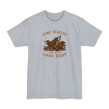 Some Beavers Just Try To Look Busy - Men's Tall T-Shirt