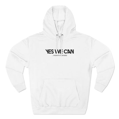 Yes We Can... Move To Canada - Hoodie