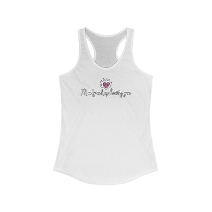 I'd Only End Up Hurting You - Women's Racerback Tank