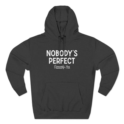 Nobody's Perfect. Especially You. - Hoodie