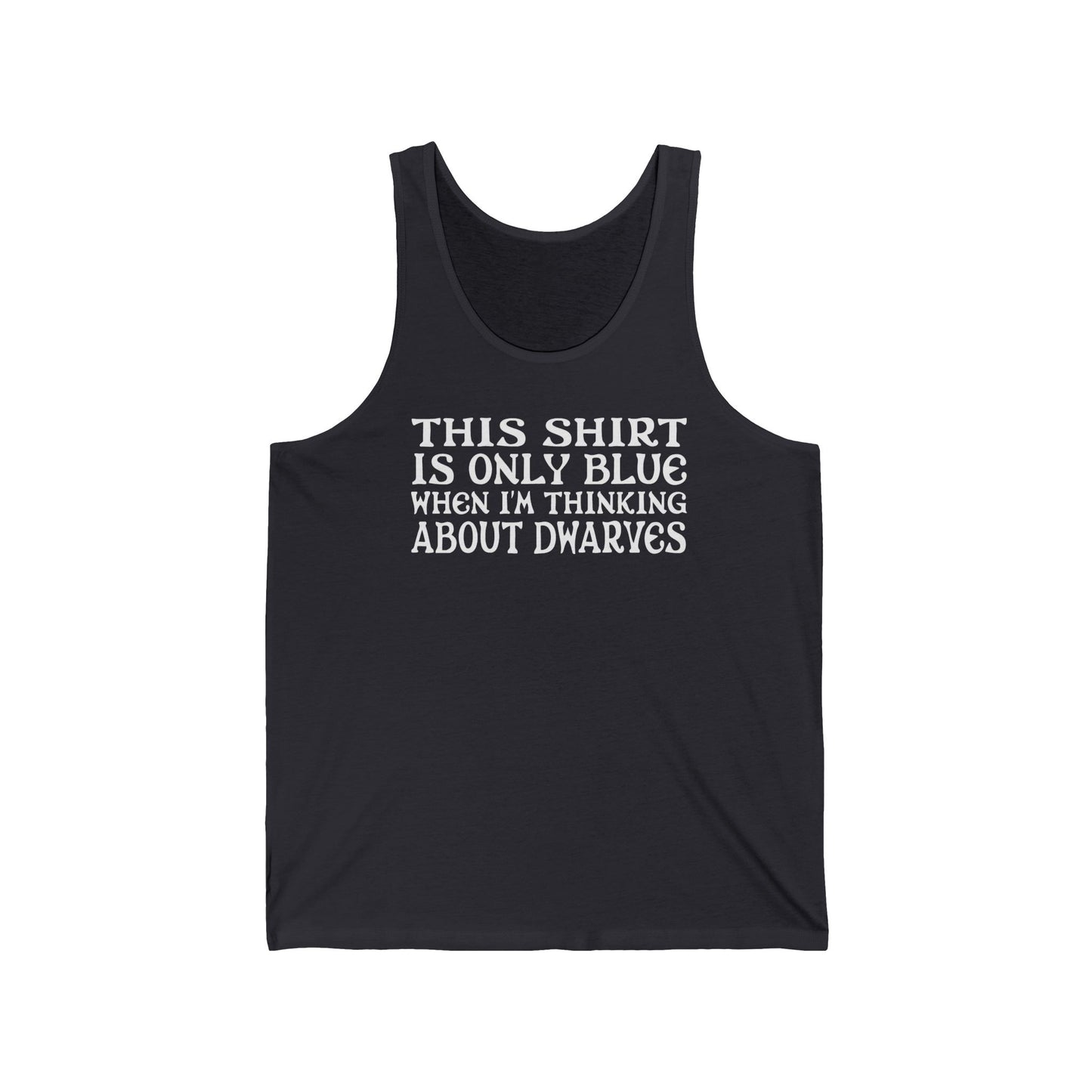 This Shirt Is Only Blue When I'm Thinking About Dwarves - Unisex Tank