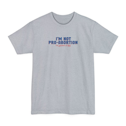 I'm Not Pro-Abortion. I'm Amateur At Best. - Men's Tall T-Shirt