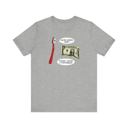 You're Money Baby! Thanks You're A Toothbrush. - Men's T-Shirt