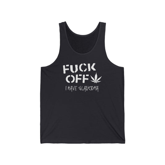 Fuck Off - I Have Glaucoma (With Pot Leaf) - Unisex Tank