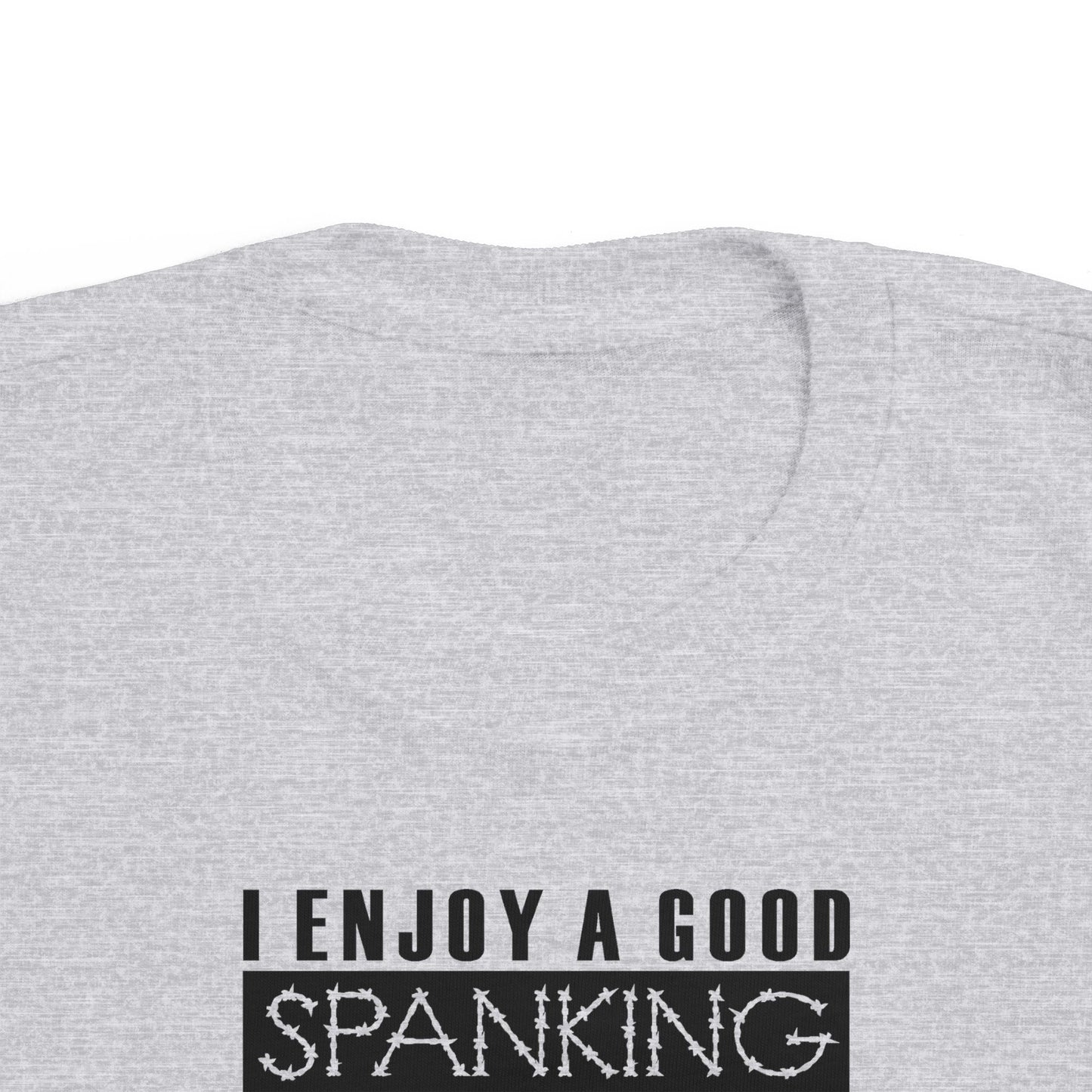 I Enjoy A Good Spanking - Toddler  T-Shirt