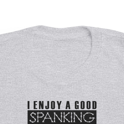 I Enjoy A Good Spanking - Toddler  T-Shirt