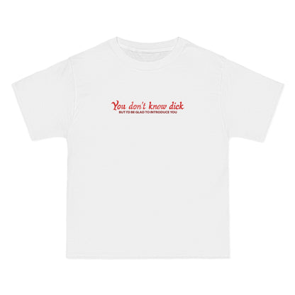 You Don't Know Dick But I'd Be Glad To Introduce You - Men's Heavyweight T-Shirt