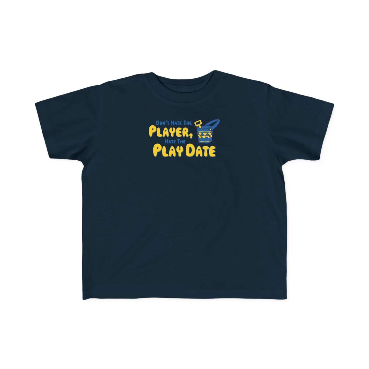 Don't Hate The Player - Hate The Play Date -Toddler T-Shirt