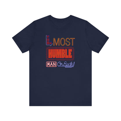 The Most Humble Man On Earth - Men's T-Shirt